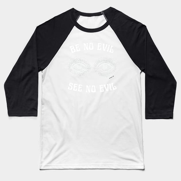 BE NO EVIL, SEE NO EVIL Spiritual Positivity Eyes Illustration Baseball T-Shirt by DXTROSE